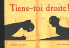 Couverture du livre « Tiens-Toi Droite ! » de Guillaume Lecasble aux éditions Seuil Jeunesse