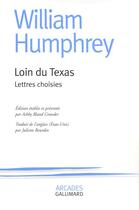 Couverture du livre « Loin du Texas ; lettres choisies » de William Humphrey aux éditions Gallimard