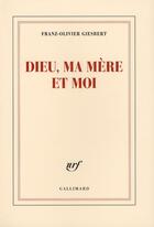 Couverture du livre « Dieu, ma mère et moi » de Franz-Olivier Giesbert aux éditions Gallimard