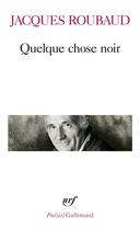 Couverture du livre « Quelque chose noir » de Jacques Roubaud aux éditions Gallimard