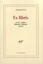 Couverture du livre « Ex libris : Nerval - Corbière - Rimbaud - Mallarmé - Segalen » de Gerard Mace aux éditions Gallimard