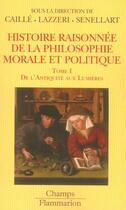 Couverture du livre « Histoire raisonnée de la philosophie morale et politique : De l'Antiquité aux Lumières » de Caille Alain et Christian Lazzeri et Michel Senellart aux éditions Flammarion