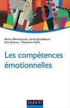 Couverture du livre « Les compétences émotionnelles » de Jordi Quoidbach et Ilios Kotsou et Moira Mikolajczak et Delphine Nelis aux éditions Dunod