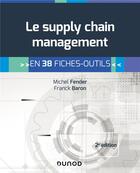 Couverture du livre « Le supply chain management ; en 38 fiches-outils (2e édition) » de Michel Fender et Franck Baron aux éditions Dunod