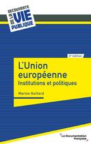 Couverture du livre « L'Union Européenne : institutions et politiques (6e édition) » de Marion Gaillard aux éditions Documentation Francaise