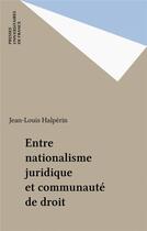 Couverture du livre « Entre nationalisme juridique et communaute de droit » de Jean-Louis Halperin aux éditions Puf