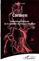 Couverture du livre « Carmen : adaptation théâtrale de la nouvelle de Prosper Mérimée » de Patrice Lobel aux éditions L'harmattan