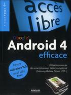 Couverture du livre « Google Android 4 efficace ; utilisation avancée des smartphones et tablettes Android » de Arnaud Faque aux éditions Eyrolles