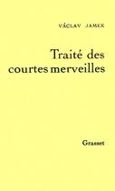 Couverture du livre « Traité des courtes merveilles » de Vaclav Jamek aux éditions Grasset