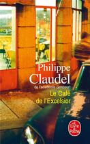 Couverture du livre « Le café de l'Excelsior » de Philippe Claudel aux éditions Le Livre De Poche