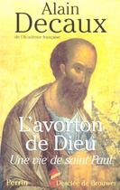 Couverture du livre « L'avorton de Dieu ; une vie de Saint Paul » de Alain Decaux aux éditions Perrin