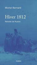 Couverture du livre « Hiver 1812 : retraite de Russie » de Michel Bernard aux éditions Perrin