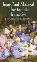 Couverture du livre « Une famille française t.2 ; le crépuscule du patriarche » de Jean-Paul Malaval aux éditions Pocket