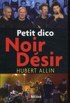 Couverture du livre « Petit dico de Noir Désir » de Hubert Allin aux éditions Rocher