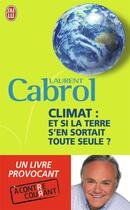 Couverture du livre « Climat : et si la terre s'en sortait toute seule ? » de Laurent Cabrol aux éditions J'ai Lu