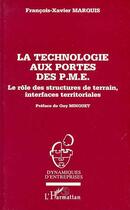 Couverture du livre « La technologie aux portes des PME ; le rôle des structures de terrain, interface territoriales » de Francois-Xavier Marquis aux éditions Editions L'harmattan