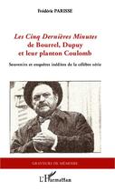 Couverture du livre « Les Cinq Dernières Minutes de Bourrel, Dupuy et leur planton coulomb ; souvenirs et enquêtes inédites de la célèbre série » de Frederic Parisse aux éditions Editions L'harmattan