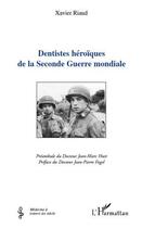 Couverture du livre « Dentistes héroïques de la seconde guerre mondiale » de Xavier Ricaud aux éditions L'harmattan
