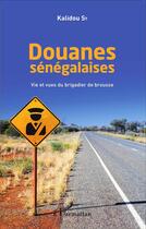 Couverture du livre « Douanes sénégalaises ; vie et vues du brigadier de brousse » de Kalidou Sy aux éditions L'harmattan