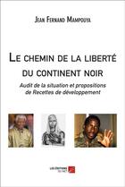 Couverture du livre « Le chemin de la liberté du continent noir » de Jean Fernand Mampouya aux éditions Editions Du Net