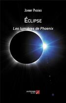 Couverture du livre « Éclipse ; les lumières de Phoenix » de Johnny Phoenix aux éditions Editions Du Net