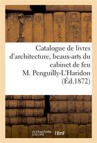 Couverture du livre « Catalogue de livres d'architecture, beaux-arts, art militaire : du cabinet de feu M. Penguilly-L'Haridon » de L. Clément aux éditions Hachette Bnf