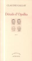 Couverture du livre « Détails d'Opalka » de Claudie Gallay aux éditions Actes Sud