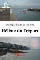 Couverture du livre « Hélène du Tréport » de Monique Fournier-Laurent aux éditions Edilivre