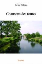 Couverture du livre « Chansons des routes » de Jacky Billeau aux éditions Edilivre