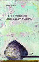 Couverture du livre « Lecture symbolique du livre de l'apocalypse » de Vincent Trovato aux éditions Editions L'harmattan