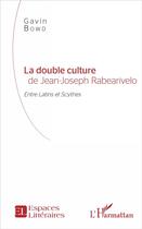 Couverture du livre « La double culture de Jean-Joseph Rabearivelo ; entre Latins et Scythes » de Gavin Bowd aux éditions L'harmattan