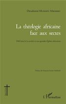 Couverture du livre « La théologie africaine face aux sectes ; défi lancé à la société et aux grandes églises africaines » de Dieudonne Mushipu Mbombo aux éditions L'harmattan