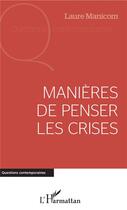 Couverture du livre « Manieres de penser les crises » de Laure Manicom aux éditions L'harmattan