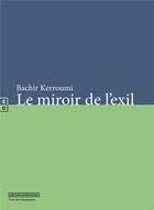 Couverture du livre « Le miroir de l'exil » de Bachir Kerroumi aux éditions Complicites