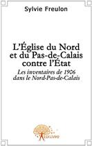 Couverture du livre « L'Eglise du Nord et du Pas-de-Calais contre l'état » de Sylvie Freulon aux éditions Edilivre