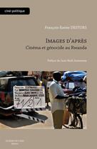 Couverture du livre « Images d'après ; cinéma et génocide au Rwanda » de Francois-Xavier Destors aux éditions Bord De L'eau