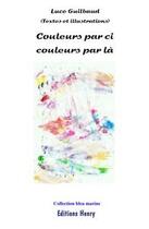 Couverture du livre « Couleurs par ci couleurs par là » de Luce Guilbaud aux éditions Editions Henry