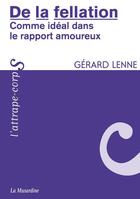 Couverture du livre « De la fellation ; comme idéal dans les rapports amoureux » de Gerard Lenne aux éditions La Musardine