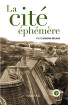 Couverture du livre « La cité éphémère » de Andre Boudon-Delmas aux éditions Marivole Editions