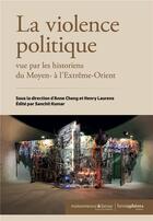 Couverture du livre « La violence politique vue par les historiens du moyen- à l'extrême-orient » de Anne Cheng aux éditions Hemispheres