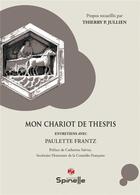 Couverture du livre « Mon chariot de thespis : entretiens avec paulette frantz » de Thierry P. Jullien aux éditions Spinelle