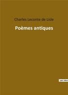 Couverture du livre « Poèmes antiques » de Charles Leconte De Lisle aux éditions Culturea