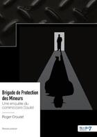 Couverture du livre « Brigade de protection des mineurs : une enquête du commissaire Sautel » de Roger Crouzet aux éditions Nombre 7