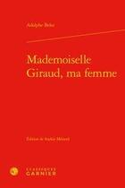 Couverture du livre « Mademoiselle Giraud, ma femme » de Adolphe Belot aux éditions Classiques Garnier