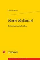 Couverture du livre « Marie Mallarmé ; le fantôme dans la glace » de Gordon Millan aux éditions Classiques Garnier
