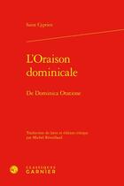 Couverture du livre « L'Oraison dominicale : De Dominica Oratione » de Saint Cyprien aux éditions Classiques Garnier
