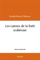 Couverture du livre « Les larmes de la foret scabreuse » de Andre-Marie Gbenou aux éditions Edilivre