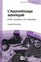 Couverture du livre « L'apprentissage autorégulé ; entre cognition et motivation » de Laurent Cosnefroy aux éditions Pu De Grenoble
