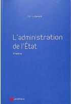 Couverture du livre « L'administration de l'état (5e édition) » de Patrick Gerard aux éditions Lexisnexis