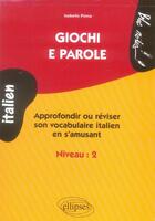 Couverture du livre « Giochi e parole, apprendre et reviser le vocabulaire italien en s'amusant, niveau 2 » de Isabelle Pinna aux éditions Ellipses